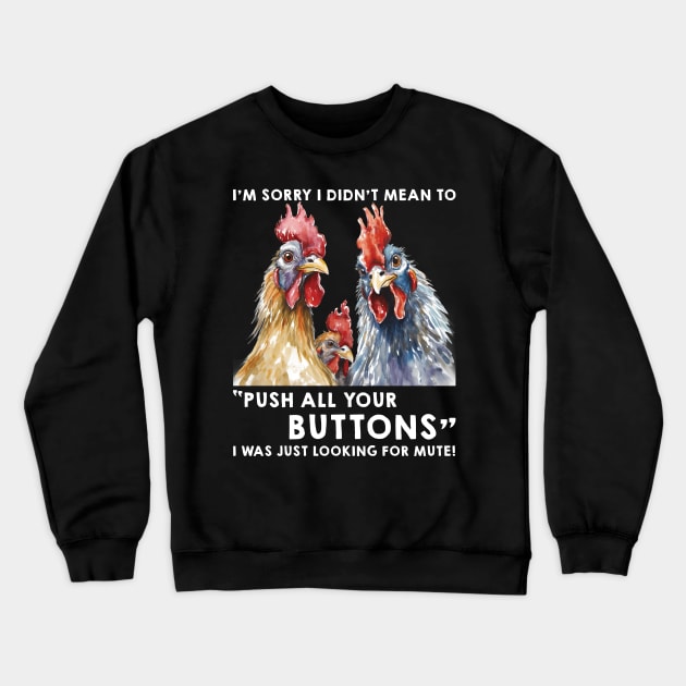 Funny Chicken I'm Sorry I Didn't Mean To Push All Your Buttons Crewneck Sweatshirt by Zaaa Amut Amut Indonesia Zaaaa